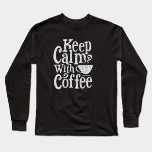 Keep calm with coffee Long Sleeve T-Shirt